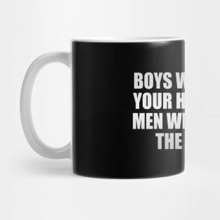 Boys will break your heart. Real men will pick up the pieces Mug